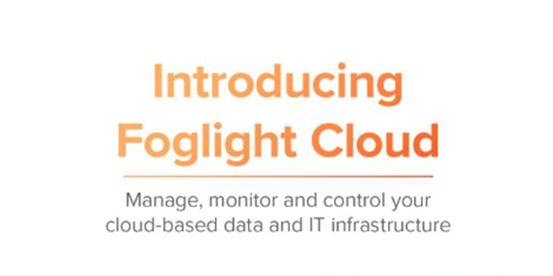 Performance Monitoring: Announcing Quest®︎ Foglight®︎ Cloud General Availability!