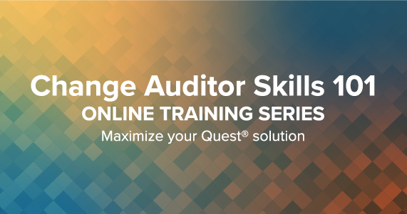 Change Auditor Skills 101 training
