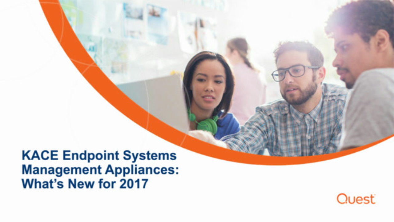 KACE Endpoint Systems Management Appliances What’s New for 2017
