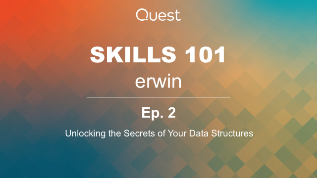 erwin Skills 101: Ep. 2 - Unlocking the Secrets of your Data Structures