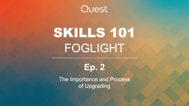 Foglight Skills 101 -  Ep.2 - The Importance and Process of Upgrading