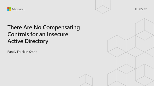 Ignite 2018: There are no compensating controls for an insecure Active Directory