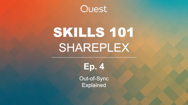 SharePlex Skills 101: Ep 4 - Out-of-Sync Explained