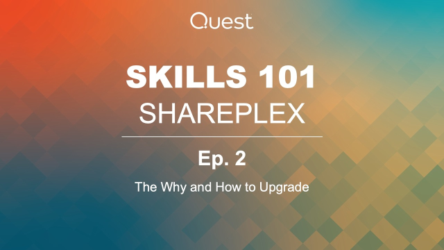 Shareplex Skills 101 -  Ep.2 - The Why and How to Upgrade