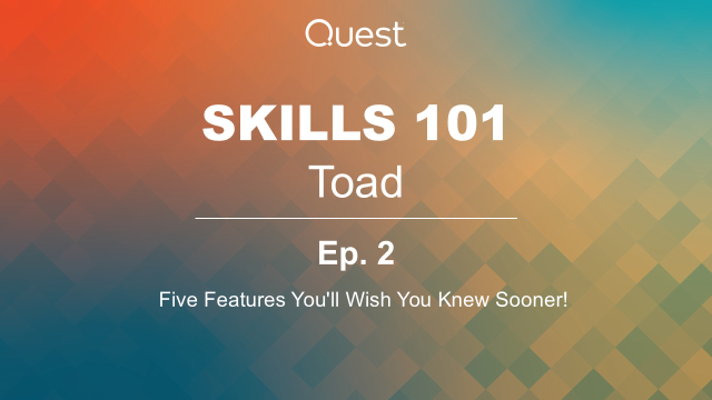 Toad Skills 101: Ep. 2 -  Five Features You'll Wish You Knew Sooner!